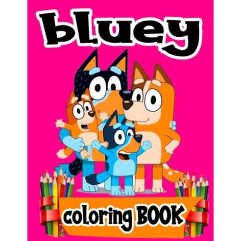 Bluey Coloring Book: Great Coloring Book for Kids - 30 High Quality Illustrations Paperback, Independently Published
