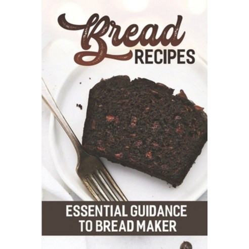 (영문도서) Bread Recipes: Essential Guidance To Bread Maker: Easy Recipes Paperback, Independently Published, English, 9798472472364