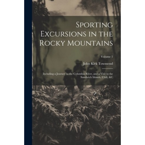 (영문도서) Sporting Excursions in the Rocky Mountains: Including a Journey to the Columbia River and a ... Paperback, Legare Street Press, English, 9781021743374