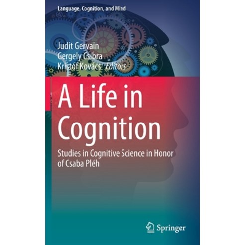 (영문도서) A Life in Cognition: Studies in Cognitive Science in Honor of Csaba Pléh Hardcover, Springer, English, 9783030661748