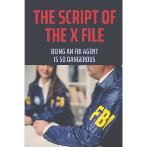 (영문도서) The Script Of The X File: Being An FBI Agent Is So Dangerous: X Files Movie Plot Paperback, Independently Published, English, 9798505975299