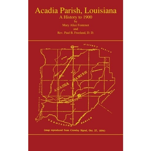 Acadian Parish Louisiana: A History to 1900 (Volume 1): A History to 1900 Hardcover, Claitor''s Pub Division, English, 9780875115993