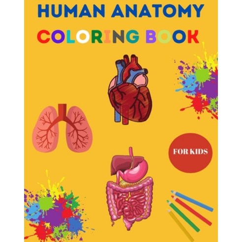 Human Anatomy Coloring Book for Kids: Human Body Coloring Sheets Great Gift for Boys & Girls Ages ... Paperback, Independently Published, English, 9798555561541