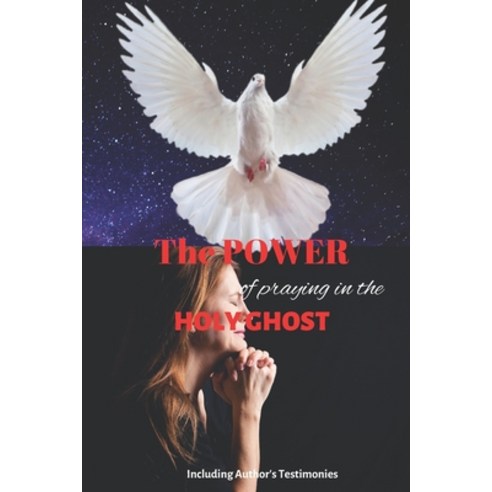 (영문도서) The Power of Praying in the Holyghost: Including Author''s Testimonies Paperback, Independently Published, English, 9798354315451