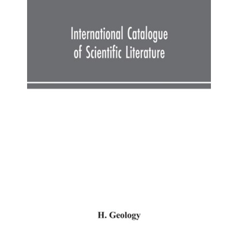 International catalogue of scientific literature H.Geology Paperback, Alpha Edition