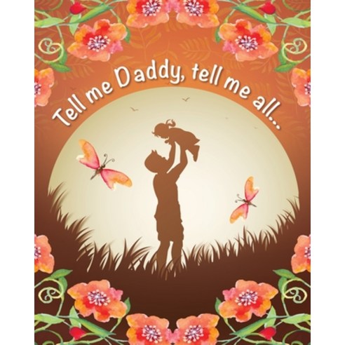 (영문도서) Tell me Daddy Tell me More...: A Guided Journal With Questions to Get to Know Your Father Paperback, Independently Published, English, 9798513702818