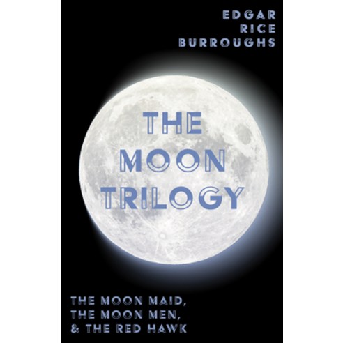 (영문도서) The Moon Trilogy - The Moon Maid The Moon Men & The Red Hawk;All Three Novels in One Volume Paperback, Read & Co. Classics, English, 9781528720236
