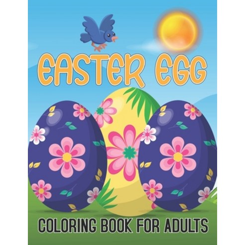 Easter Egg Coloring Book For Adults: Easy and Beautiful Coloring Book For Adults 2021 anti stress c... Paperback, Independently Published, English, 9798719385693
