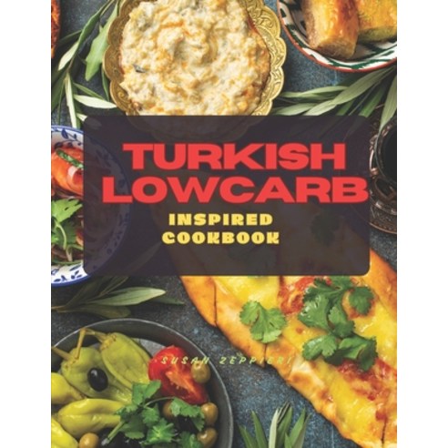 (영문도서) Turkish Lowcarb: Inspired Cookbook Paperback, Independently Published, English, 9798883601698