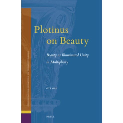 (영문도서) Plotinus on Beauty: Beauty as Illuminated Unity in Multiplicity Hardcover, Brill, English, 9789004510197