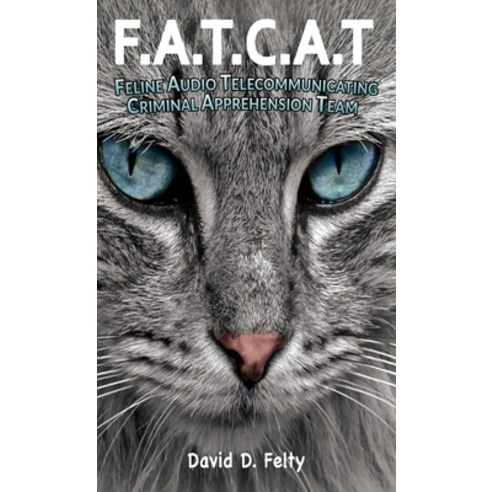 F.A.T.C.A.T.: Feline Audio Telecommunicating Criminal Apprehension Team Hardcover, Goldtouch Press, LLC, English, 9781953791313
