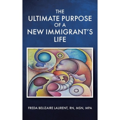 (영문도서) The Ultimate Purpose Of A New Immigrant''s Life Paperback, Christian Faith Publishing,..., English, 9781685704063