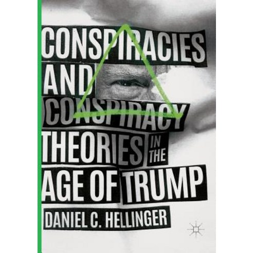 (영문도서) Conspiracies and Conspiracy Theories in the Age of Trump Paperback, Palgrave MacMillan, English, 9783030074586