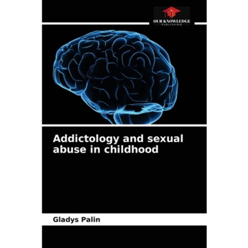 (영문도서) Addictology and sexual abuse in childhood Paperback, Our Knowledge Publishing, English, 9786204054834