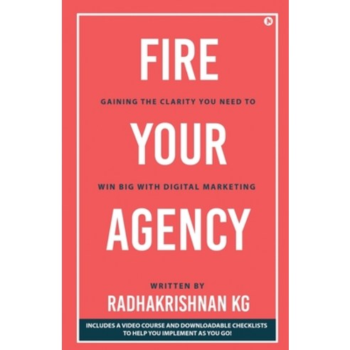Fire Your Agency: Gaining the Clarity You Need To Win Big With Digital Marketing Paperback, Notion Press, English, 9781636337722
