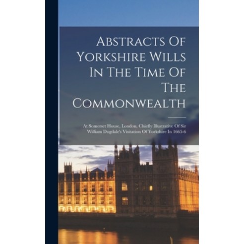 (영문도서) Abstracts Of Yorkshire Wills In The Time Of The Commonwealth: At Somerset House London Chie... Hardcover, Legare Street Press, English, 9781018828930