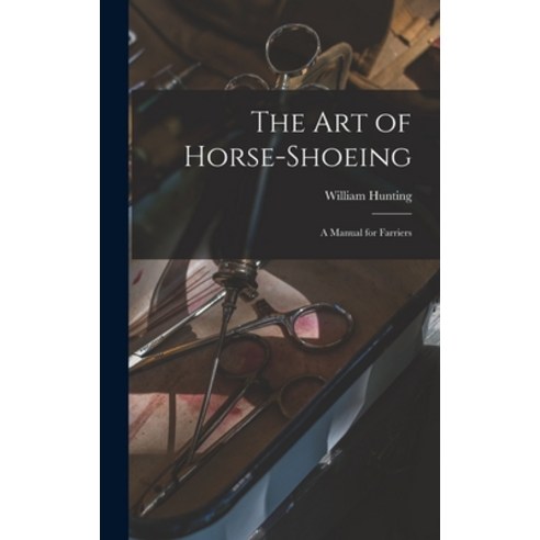 (영문도서) The art of Horse-shoeing: A Manual for Farriers Hardcover, Legare Street Press, English, 9781015999145