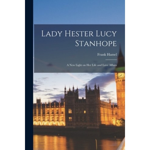 (영문도서) Lady Hester Lucy Stanhope [microform]: a New Light on Her Life and Love Affairs Paperback, Legare Street Press, English, 9781015099760