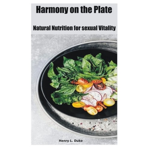 (영문도서) Harmony on the Plate: Natural Nutrition for sexual Vitality Paperback, Independently Published, English, 9798328109192