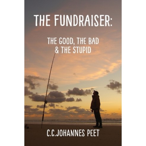 (영문도서) The Fundraiser: The Good The Bad & The Stupid Paperback, C.C. Johannes Peet, English, 9780473577018