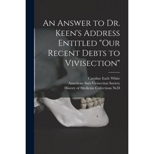 (영문도서) An Answer to Dr. Keen''s Address Entitled Our Recent Debts to Vivisection Paperback, Legare Street Press, English, 9781014698964