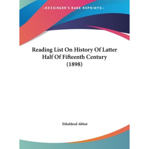 Reading List On History Of Latter Half Of Fifteenth Century (1898) Hardcover, Kessinger Publishing
