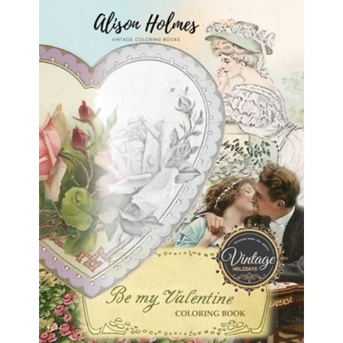 Be my Valentine Coloring Book: Greyscale coloring books for adults VINTAGE VALENTINE Paperback, Independently Published, English, 9798579474438