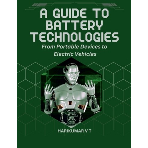 (영문도서) A Guide to Battery Technologies: From Portable Devices to Electric Vehicles Paperback, Harikumar V T, English, 9798227176561