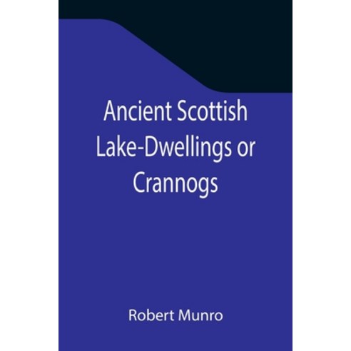 (영문도서) Ancient Scottish Lake-Dwellings or Crannogs; With a supplementary chapter on remains of lake-... Paperback, Alpha Edition, English, 9789355346537