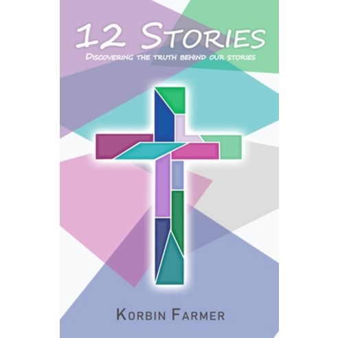 12 Stories: Discovering the Truth Behind Our Stories Paperback, Independently Published