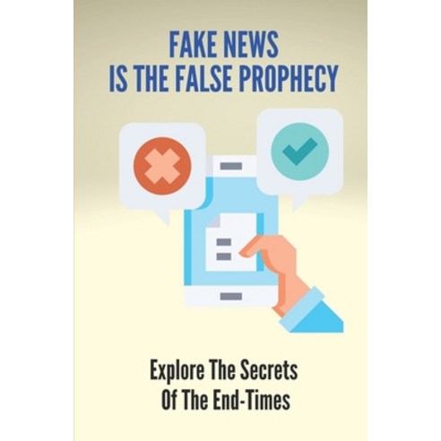 (영문도서) Fake News Is The False Prophecy: Explore The Secrets Of The End-Times: Politically Correct Me... Paperback, Independently Published, English, 9798532327146