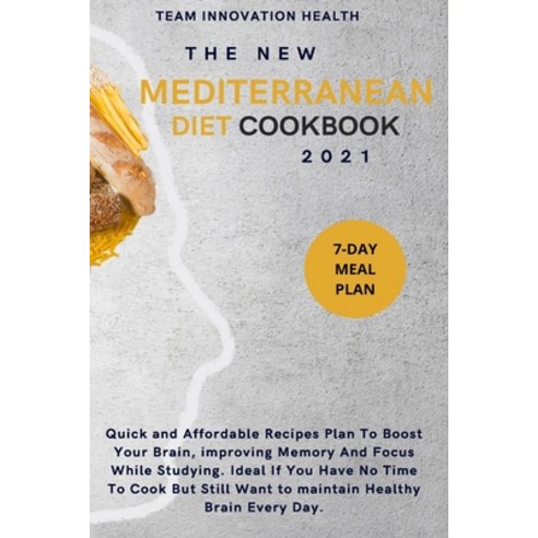 The New Mediterranean Diet Cookbook 2021: Quick and Affordable Recipes Plan To Boost Your Brain imp... Paperback, Team Innovation Health, English, 9781802743081