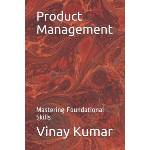 Product Management: Mastering Foundational Skills Paperback, Independently Published