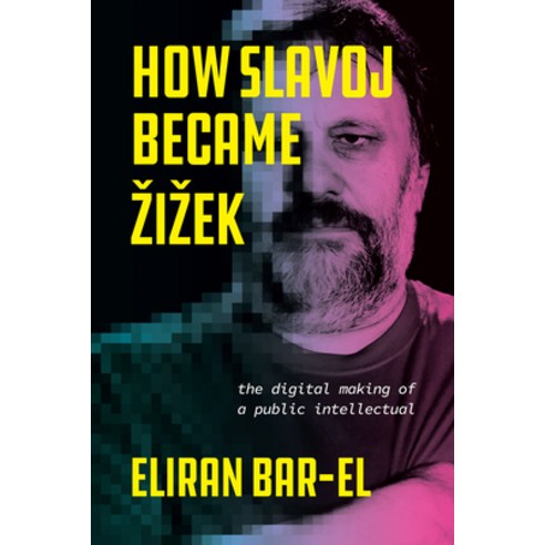 (영문도서) How Slavoj Became Zizek: The Digital Making of a Public Intellectual Paperback, University of Chicago Press, English, 9780226823522