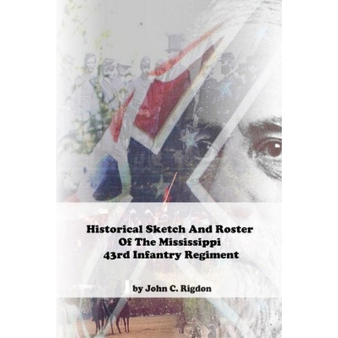 (영문도서) Historical Sketch And Roster Of The Mississippi 43rd Infantry Regiment Paperback, Independently Published, English, 9798665229645