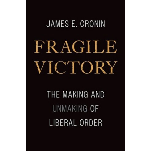 (영문도서) Fragile Victory: The Making and Unmaking of Liberal Order Hardcover, Yale University Press, English, 9780300247855