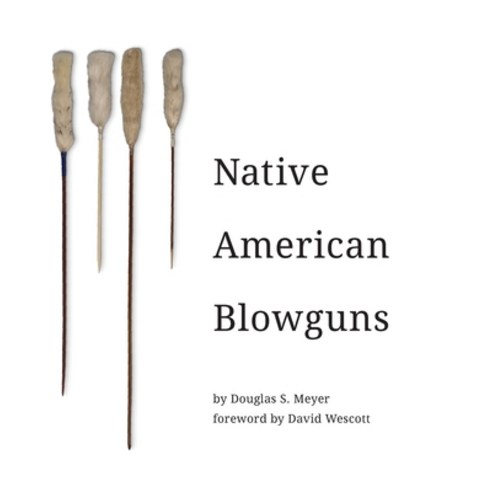 (영문도서) Native American Blowguns Hardcover, Dropstone Press LLC, English, 9781947281257