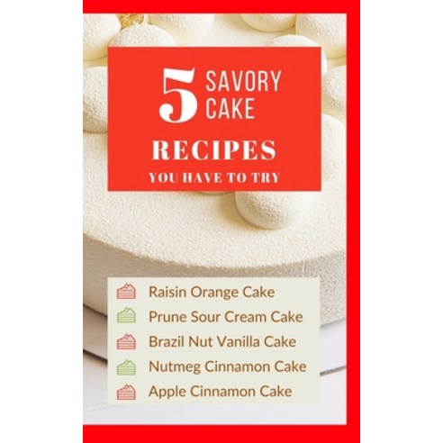 5 Savory Cake Recipes You Have To Try - Red Colorful Bright Cream Luxury Glam Cover - Black White In... Paperback, Blurb, English, 9781715680480
