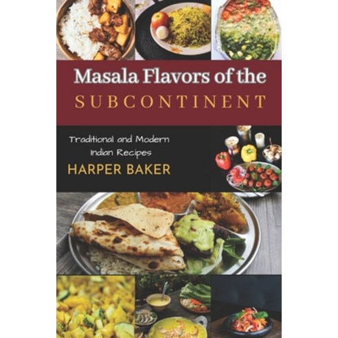 (영문도서) Masala Flavors of the Subcontinent: Traditional and Modern Indian Recipes Paperback, Independently Published, English, 9798860090828