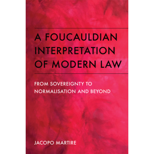 A Foucauldian Interpretation of Modern Law: From Sovereignty to Normalisation and Beyond Hardcover, Edinburgh University Press