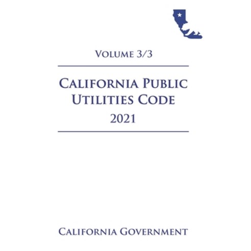 California Public Utilities Code [PUC] 2021 Volume 3/3 Paperback, Independently Published, English, 9798722048240