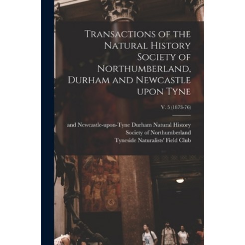 (영문도서) Transactions of the Natural History Society of Northumberland Durham and Newcastle Upon Tyne... Paperback, Legare Street Press, English, 9781013559341
