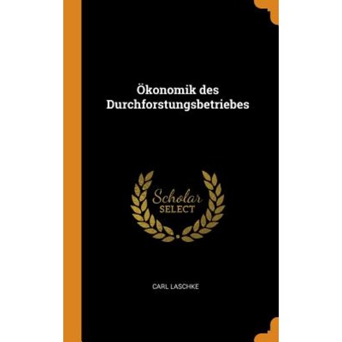 (영문도서) Ökonomik des Durchforstungsbetriebes Hardcover, Franklin Classics, English, 9780341789208