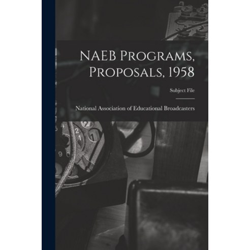 (영문도서) NAEB Programs Proposals 1958 Paperback, Hassell Street Press, English, 9781013785245