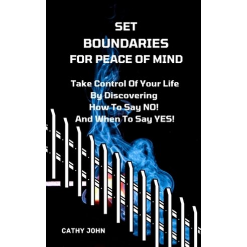 (영문도서) Set Boundaries for Peace of Mind: Take Control Of Your Life By Discover How To Say No And Whe... Paperback, Independently Published, English, 9798504427904