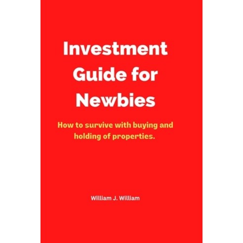 (영문도서) Investment Guide for Newbies: How to survive with buying and holding of properties Paperback, Independently Published, English, 9798361418985