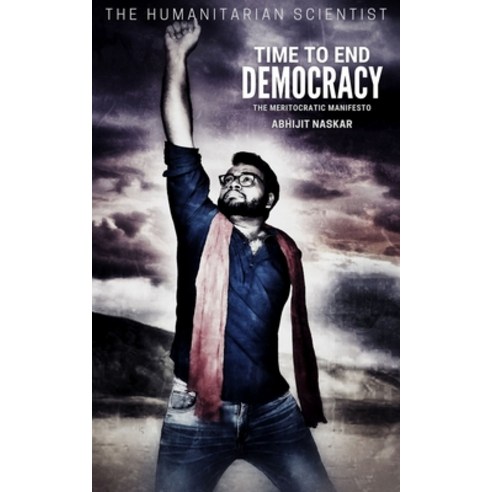 Time to End Democracy: The Meritocratic Manifesto Paperback, Independently Published