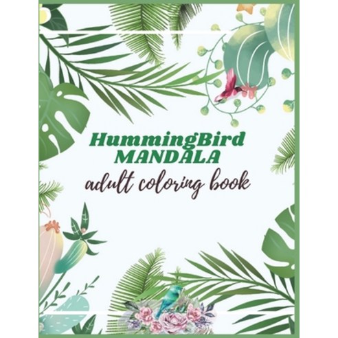Hummingbird Mandala Adult Coloring Book: Adults Hummingbirds Design Paperback, Independently Published