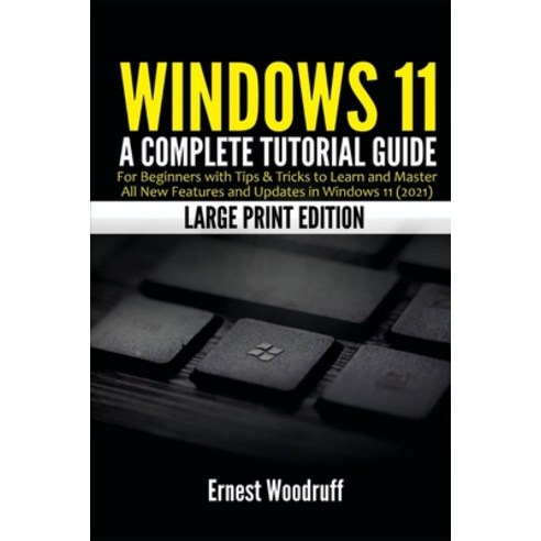 (영문도서) Windows 11: A Complete Tutorial Guide for Beginners with Tips & Tricks to Learn and Master Al... Paperback, Independently Published, English, 9798452703488