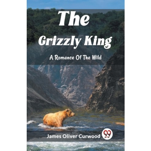 (영문도서) The Grizzly King A Romance Of The Wild Paperback, Double 9 Books, English, 9789362209665